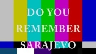 Do you remember Sarajevo?